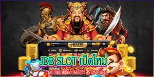 JDB SLOT เปิดใหม่ วางเงินเดิมพันได้อย่างอิสระ ufa7bet.com
